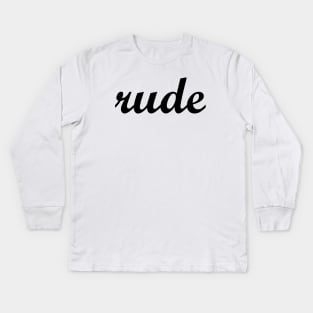 rude Kids Long Sleeve T-Shirt